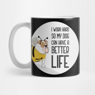 I Work Hard So That My Dog Can Have A Better Life Mug